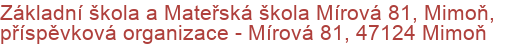 Základní škola a Mateřská škola Mírová 81, Mimoň, příspěvková organizace - Mírová 81, 47124 Mimoň