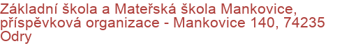 Základní škola a Mateřská škola Mankovice, příspěvková organizace - Mankovice 140, 74235 Odry