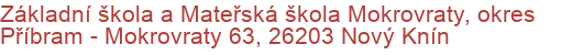 Základní škola a Mateřská škola Mokrovraty, okres Příbram - Mokrovraty 63, 26203 Nový Knín