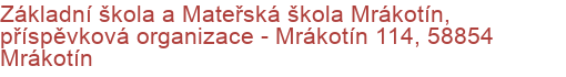 Základní škola a Mateřská škola Mrákotín, příspěvková organizace - Mrákotín 114, 58854 Mrákotín