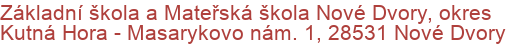 Základní škola a Mateřská škola Nové Dvory, okres Kutná Hora - Masarykovo nám. 1, 28531 Nové Dvory