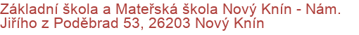 Základní škola a Mateřská škola Nový Knín - Nám. Jiřího z Poděbrad 53, 26203 Nový Knín