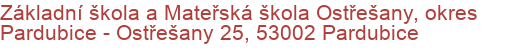 Základní škola a Mateřská škola Ostřešany, okres Pardubice - Ostřešany 25, 53002 Pardubice