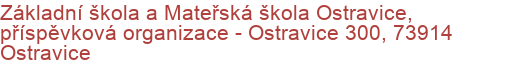 Základní škola a Mateřská škola Ostravice, příspěvková organizace - Ostravice 300, 73914 Ostravice