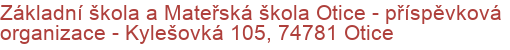 Základní škola a Mateřská škola Otice - příspěvková organizace - Kylešovká 105, 74781 Otice