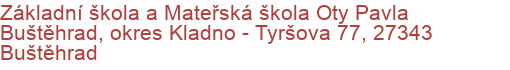 Základní škola a Mateřská škola Oty Pavla Buštěhrad, okres Kladno - Tyršova 77, 27343 Buštěhrad