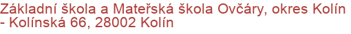 Základní škola a Mateřská škola Ovčáry, okres Kolín - Kolínská 66, 28002 Kolín