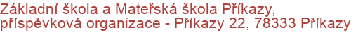 Základní škola a Mateřská škola Příkazy, příspěvková organizace - Příkazy 22, 78333 Příkazy