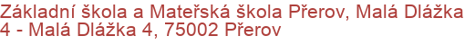 Základní škola a Mateřská škola Přerov, Malá Dlážka 4 - Malá Dlážka 4, 75002 Přerov