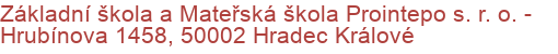 Základní škola a Mateřská škola Prointepo s. r. o.  - Hrubínova 1458, 50002 Hradec Králové