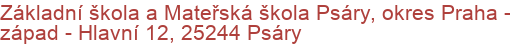 Základní škola a Mateřská škola Psáry, okres Praha - západ - Hlavní 12, 25244 Psáry