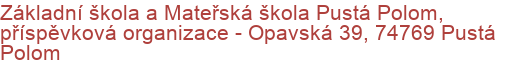 Základní škola a Mateřská škola Pustá Polom, příspěvková organizace - Opavská 39, 74769 Pustá Polom