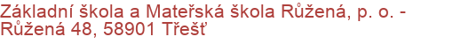 Základní škola a Mateřská škola Růžená, p. o.  - Růžená 48, 58901 Třešť