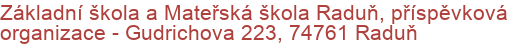 Základní škola a Mateřská škola Raduň, příspěvková organizace - Gudrichova 223, 74761 Raduň