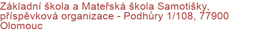 Základní škola a Mateřská škola Samotišky, příspěvková organizace - Podhůry 1/108, 77900 Olomouc