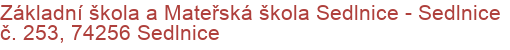 Základní škola a Mateřská škola Sedlnice - Sedlnice č. 253, 74256 Sedlnice