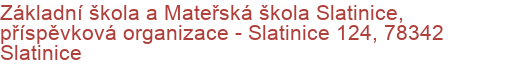 Základní škola a Mateřská škola Slatinice, příspěvková organizace - Slatinice 124, 78342 Slatinice