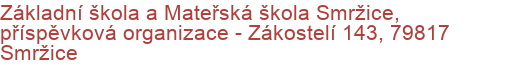 Základní škola a Mateřská škola Smržice, příspěvková organizace - Zákostelí 143, 79817 Smržice