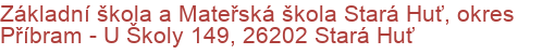 Základní škola a Mateřská škola Stará Huť, okres Příbram - U Školy 149, 26202 Stará Huť