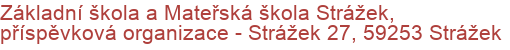 Základní škola a Mateřská škola Strážek, příspěvková organizace - Strážek 27, 59253 Strážek