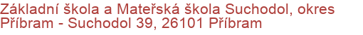 Základní škola a Mateřská škola Suchodol, okres Příbram - Suchodol 39, 26101 Příbram