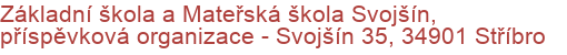 Základní škola a Mateřská škola Svojšín, příspěvková organizace - Svojšín 35, 34901 Stříbro