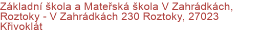 Základní škola a Mateřská škola V Zahrádkách, Roztoky - V Zahrádkách 230 Roztoky, 27023 Křivoklát