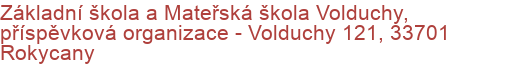 Základní škola a Mateřská škola Volduchy, příspěvková organizace - Volduchy 121, 33701 Rokycany