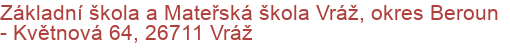 Základní škola a Mateřská škola Vráž, okres Beroun - Květnová 64, 26711 Vráž