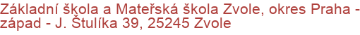 Základní škola a Mateřská škola Zvole, okres Praha - západ - J. Štulíka 39, 25245 Zvole