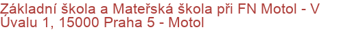 Základní škola a Mateřská škola při FN Motol - V Úvalu 1, 15000 Praha 5 - Motol