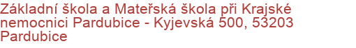 Základní škola a Mateřská škola při Krajské nemocnici Pardubice - Kyjevská 500, 53203 Pardubice