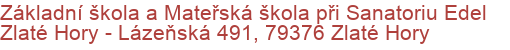 Základní škola a Mateřská škola při Sanatoriu Edel Zlaté Hory - Lázeňská 491, 79376 Zlaté Hory