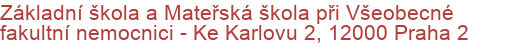 Základní škola a Mateřská škola při Všeobecné fakultní nemocnici - Ke Karlovu 2, 12000 Praha 2