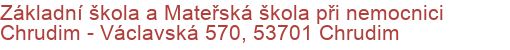 Základní škola a Mateřská škola při nemocnici Chrudim - Václavská 570, 53701 Chrudim