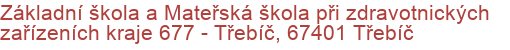 Základní škola a Mateřská škola při zdravotnických zařízeních kraje 677 - Třebíč, 67401 Třebíč