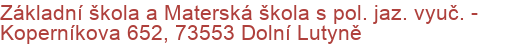 Základní škola a Materská škola s pol. jaz. vyuč.  - Koperníkova 652, 73553 Dolní Lutyně