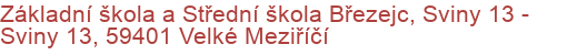 Základní škola a Střední škola Březejc, Sviny 13 - Sviny 13, 59401 Velké Meziříčí