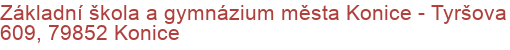 Základní škola a gymnázium města Konice - Tyršova 609, 79852 Konice