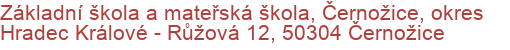 Základní škola a mateřská škola, Černožice, okres Hradec Králové - Růžová 12, 50304 Černožice