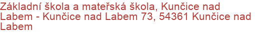 Základní škola a mateřská škola, Kunčice nad Labem - Kunčice nad Labem 73, 54361 Kunčice nad Labem