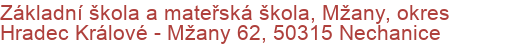 Základní škola a mateřská škola, Mžany, okres Hradec Králové - Mžany 62, 50315 Nechanice