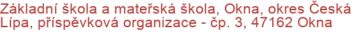 Základní škola a mateřská škola, Okna, okres Česká Lípa, příspěvková organizace - čp. 3, 47162 Okna