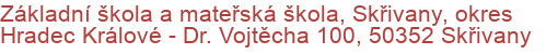 Základní škola a mateřská škola, Skřivany, okres Hradec Králové - Dr. Vojtěcha 100, 50352 Skřivany