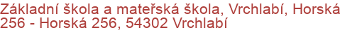 Základní škola a mateřská škola, Vrchlabí, Horská 256 - Horská 256, 54302 Vrchlabí