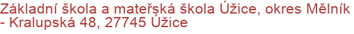 Základní škola a mateřská škola Úžice, okres Mělník - Kralupská 48, 27745 Úžice