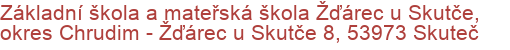 Základní škola a mateřská škola Žďárec u Skutče, okres Chrudim - Žďárec u Skutče 8, 53973 Skuteč