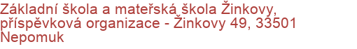 Základní škola a mateřská škola Žinkovy, příspěvková organizace - Žinkovy 49, 33501 Nepomuk