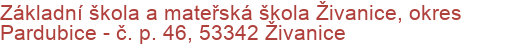 Základní škola a mateřská škola Živanice, okres Pardubice - č. p. 46, 53342 Živanice