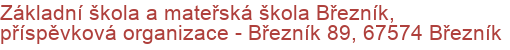 Základní škola a mateřská škola Březník, příspěvková organizace - Březník 89, 67574 Březník